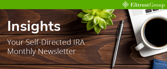 Insights: Your Self-Directed IRA Monthly Newsletter